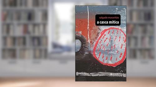 Capa de A Casca Mítica, do autor Salgado Maranhão