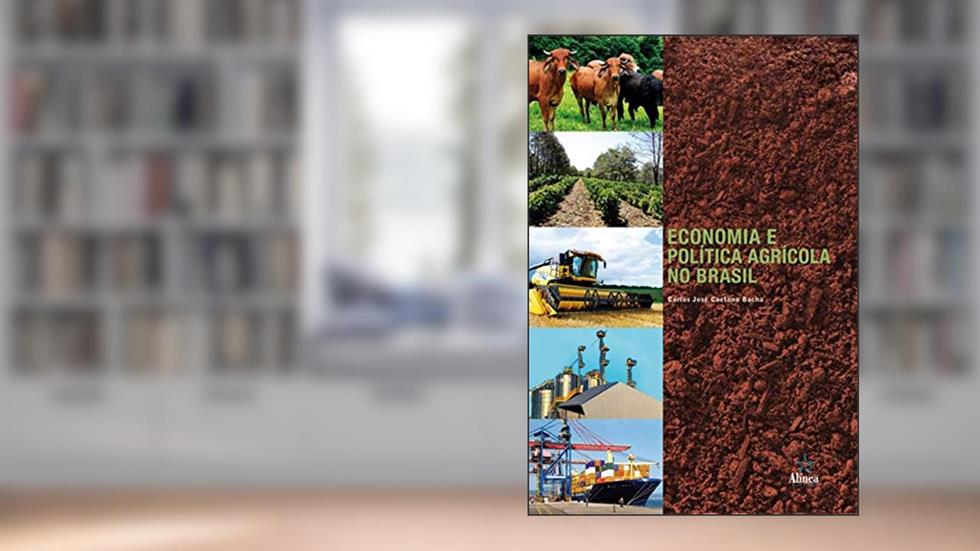 Economia e Política Agrícola no Brasil, do autor Carlos José Caetano Bacha
