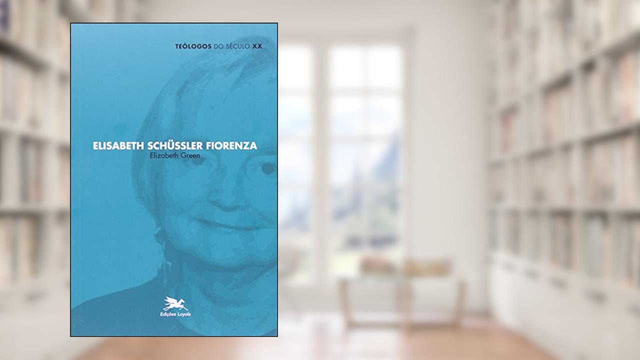 Elisabeth Schüssler Fiorenza - Coleção Teólogos do Século XX, do autor Elizabeth Green