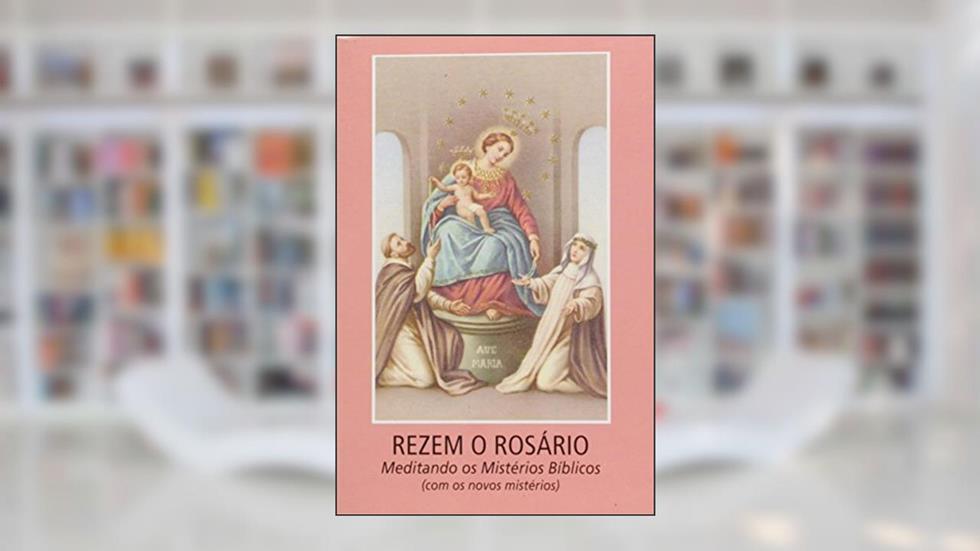 Rezem o rosário meditando os mistérios bíblicos (com os novos mistérios), do autor Vários Autores