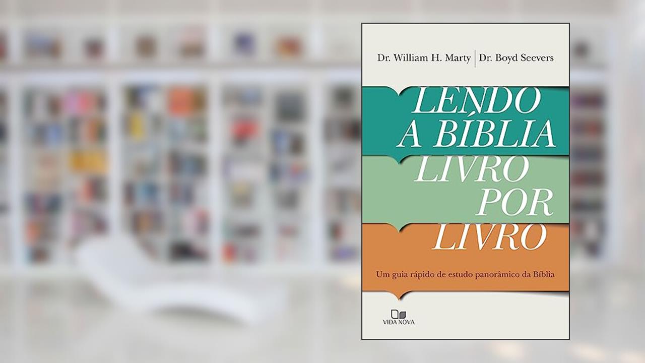 Lendo a Bíblia Livro por Livro, do autor Dr. William H. Marty e Dr. Boyd Seevers