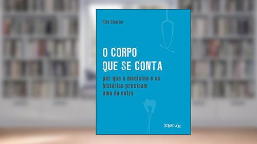 Capa de O corpo que se conta: Por que a medicina e as histórias precisam uma da outra, do autor Rita Charon
