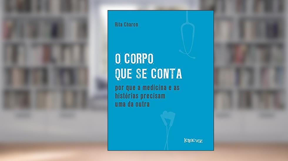 O corpo que se conta: Por que a medicina e as histórias precisam uma da outra, do autor Rita Charon