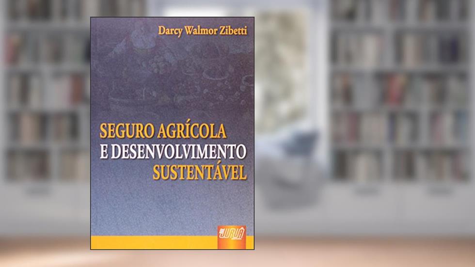 Seguro Agrícola e Desenvolvimento Sustentável, do autor Darcy Walmor Zibetti