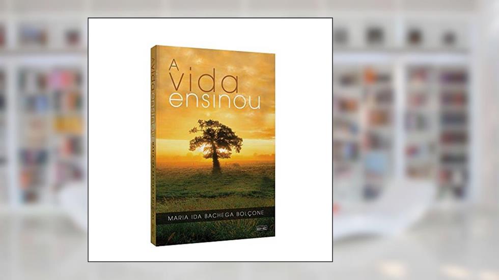 A Vida Ensinou, do autor Maria Ida B. Bolcone