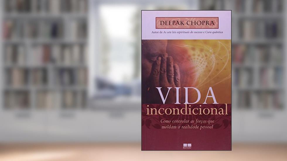 Vida Incondicional, do autor Deepak Chopra