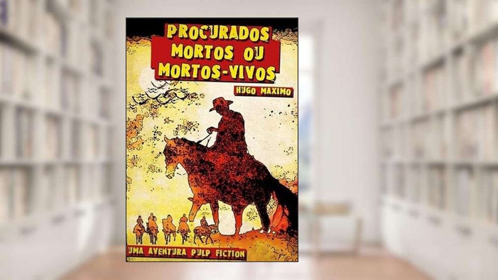 Procurados Mortos ou Mortos-Vivos, do autor Hugo Maximo
