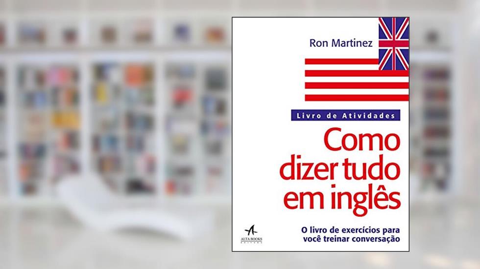 Como Dizer Tudo em Inglês: Livro de Atividades, do autor Ron Martinez