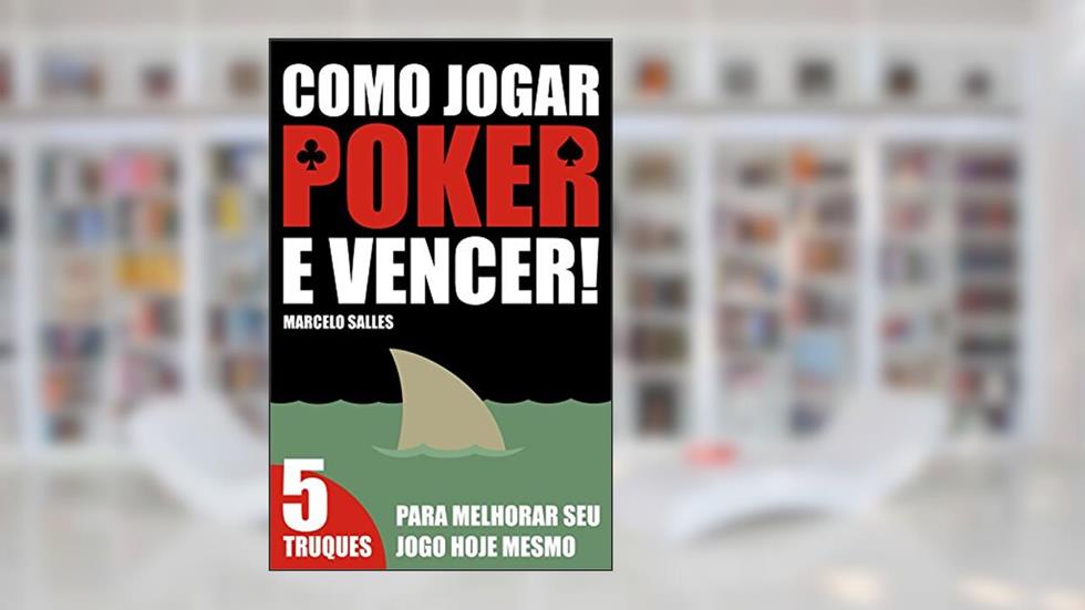 Como Jogar Poker e Vencer!: 5 Truques para melhorar seu jogo hoje mesmo, do autor Marcelo Salles