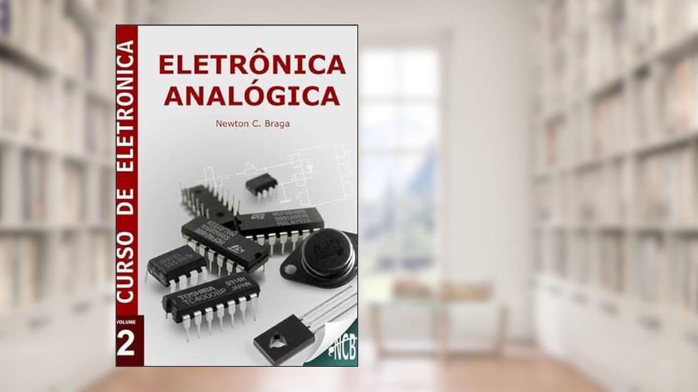 Curso de Eletronica - Volume 2 - Eletronica Analogica, do autor Newton C. Braga
