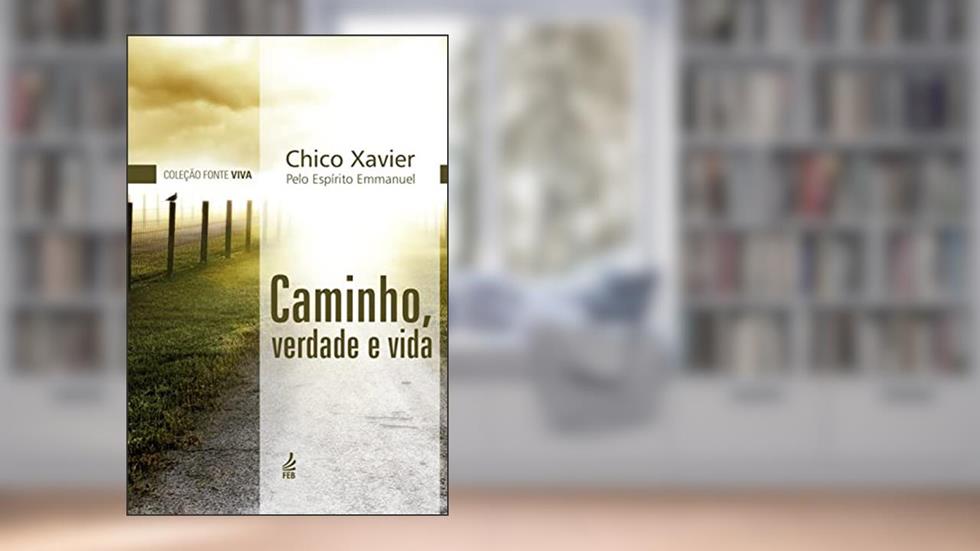 Caminho, Verdade e Vida (Capa Dura), do autor Francisco Cândido Xavier; Emmanuel