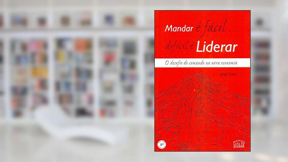 Mandar e Fácil... Difícil e Liderar, do autor Sérgio Lessa