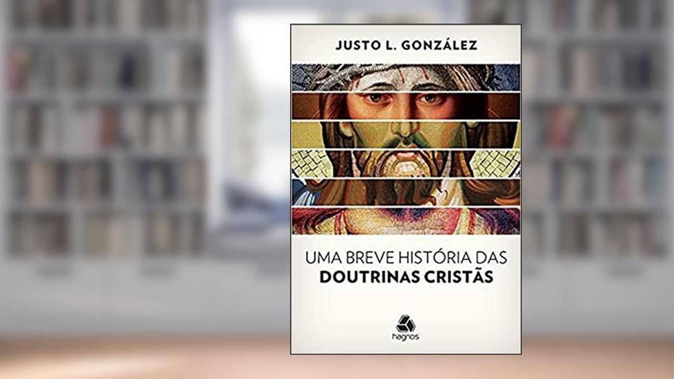 Uma breve história das doutrinas cristãs, do autor Justo González