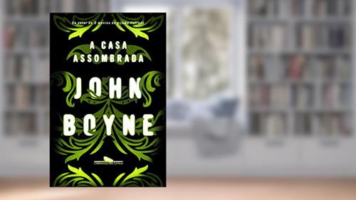 Capa de A casa assombrada, do autor John Boyne