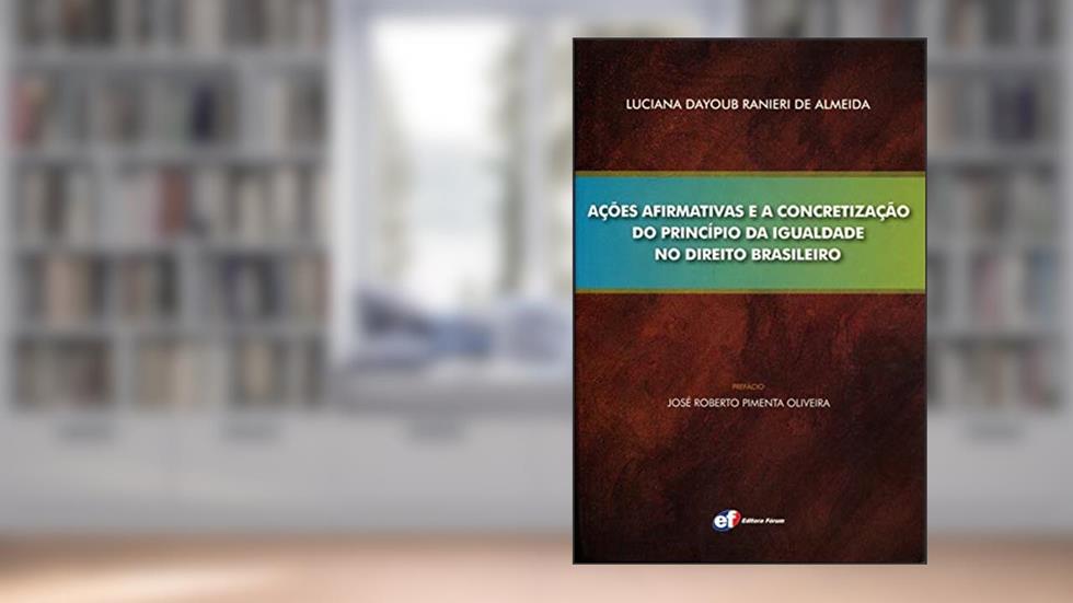 Ações afirmativas e a concretização do princípio da igualdade no direito brasileiro, do autor Luciana Dayoub Ranieri De Almeida