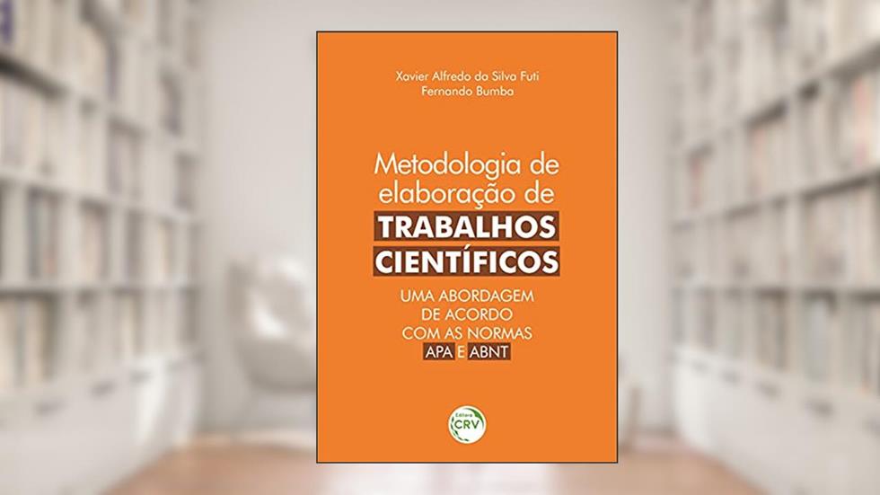 Metodologia de elaboração de trabalhos científicos: uma abordagem de acordo com as normas APA e ABNT, do autor Xavier Alfredo da Silva Futi; Fernando Bumba