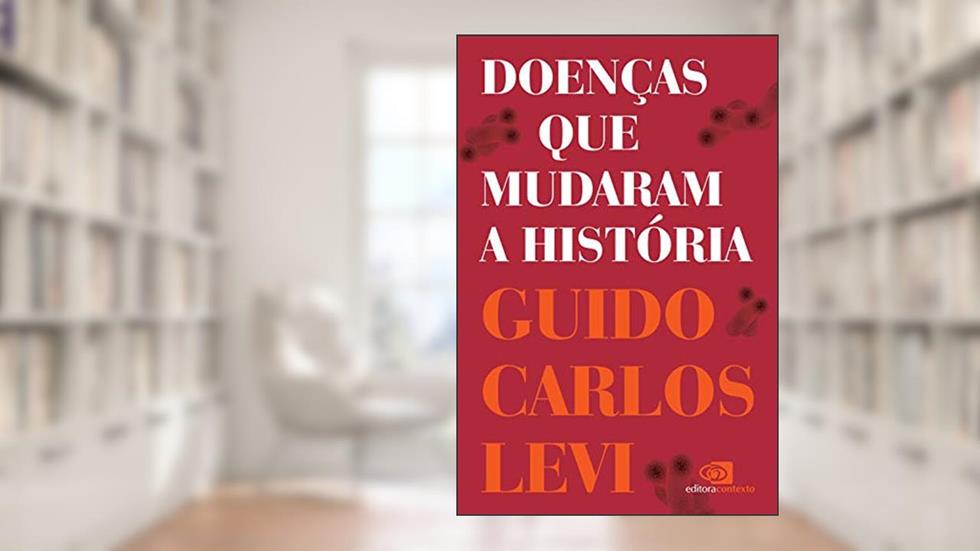 Doenças que mudaram a história, do autor Guido Carlos Levi