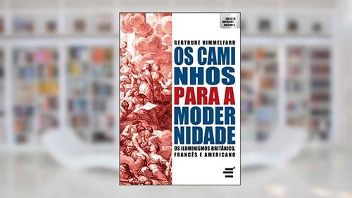 Capa de Os Caminhos Para Modernidade. Iluminismos Britânico, Francês e Americano, do autor Gertrude Himmelfarb