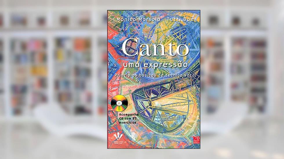 Canto uma expressão: Princípios básicos de técnica vocal, do autor Mônica Marsola; Tutti Baê
