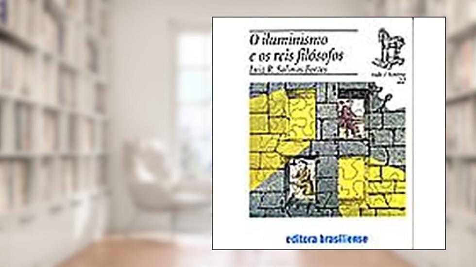O Iluminismo e os Reis Filósofos, do autor Luiz Roberto Salinas Fortes