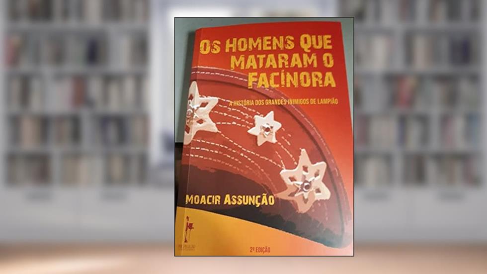 OS HOMENS QUE MATARAM O FACÍNORA, do autor MOACIR ASSUNÇÃO