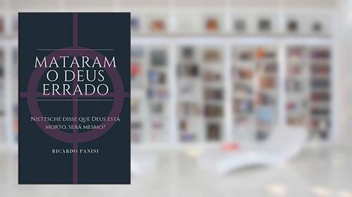 Capa de Mataram O Deus Errado: Nietzsche disse que Deus está morto, será Mesmo?, do autor Ricardo Panisi