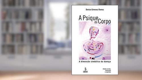 Capa de A psique do corpo: a dimensão simbólica da doença, do autor Denise Ramos