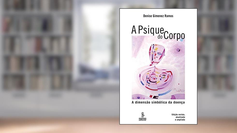 A psique do corpo: a dimensão simbólica da doença, do autor Denise Ramos