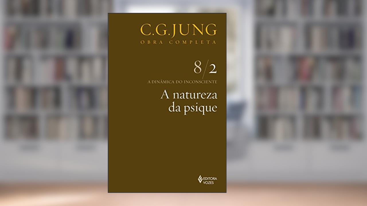 Natureza da psique Vol. 8/2: a Dinâmica do Inconsciente - Parte 2: Volume 8, do autor C. G. Jung