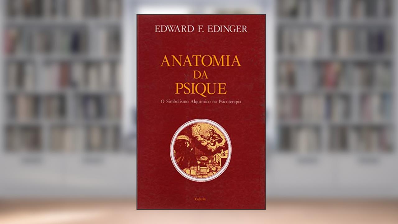 Anatomia da Psique: 0 Simbolismo Alquímico na Psicoterapia, do autor Edward F. Edinger