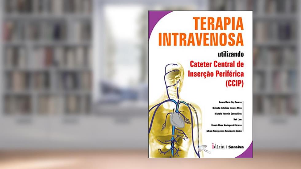 Terapia Intravenosa: Utilizando cateter central de inserção periférica (CCIP), do autor Lazara/Tavares/Eiras/Nair/Silvani/Renata Abreu