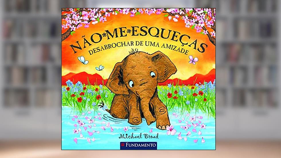 Não-Me-Esqueças. Desabrochar de Uma Amizade, do autor Michael Broad