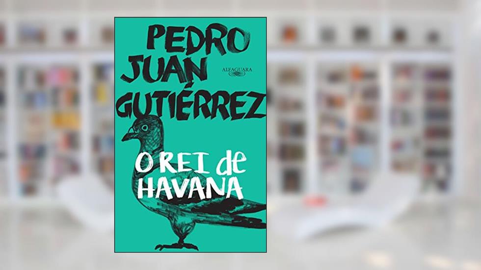 O rei de havana, do autor Pedro Juan Gutiérrez
