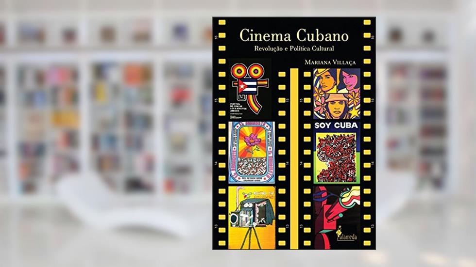 Cinema cubano: Revolução e Política Cultural, do autor Mariana Villaça