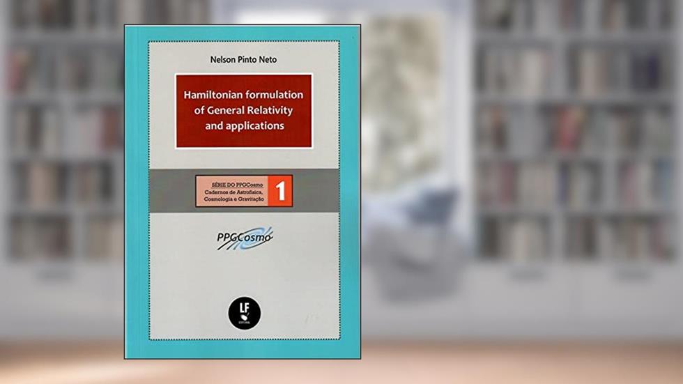 Hamiltonian formulation of general relativity and applications, do autor Nelson Pinto Neto