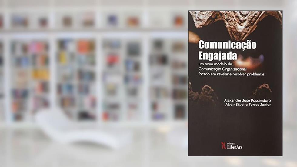 COMUNICAÇÃO ENGAJADA - UM NOVO MODELO DE COMUNICAÇÃO ORGANIZACIONAL VOLTADO A IDENTIFICAR E RESOLVER PROBLEMAS, do autor ALEXANDRE JOSÉ POSSENDORO