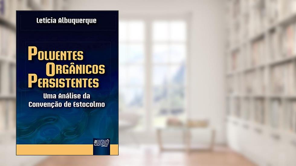Poluentes Orgânicos Persistentes: Uma Análise da Convenção de Estocolmo, do autor Letícia Albuquerque