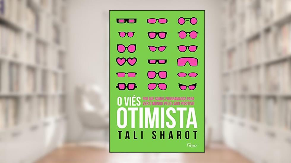 O viés otimista: Por que somos programados para ver o mundo pelo lado positivo, do autor Tali Sharot