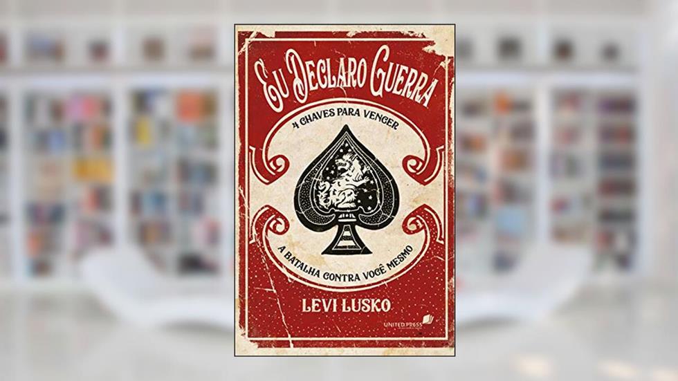 Eu declaro guerra: 4 chaves para vencer a batalha contra você mesmo, do autor Levi Lusko