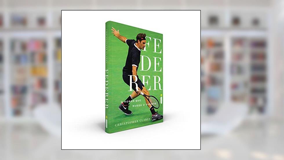 Federer: O Homem que mudou o esporte, do autor Christopher Clarey