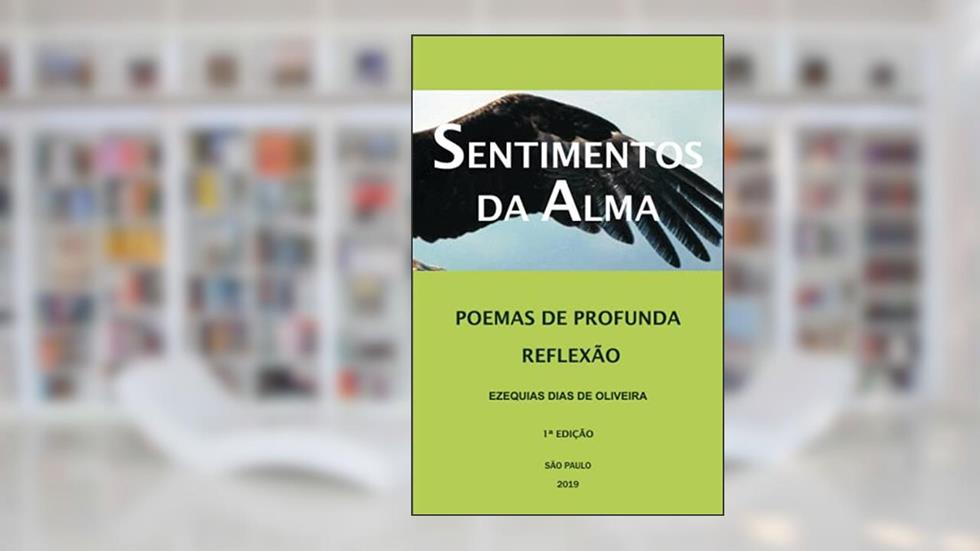 Sentimentos Da Alma: Poemas de Profunda Reflexão, do autor Ezequias Dias de Oliveira