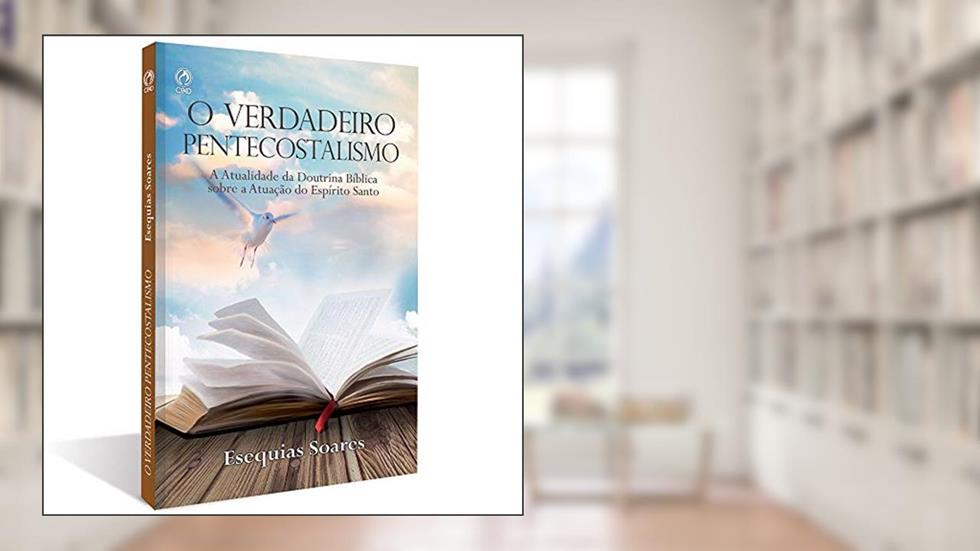O Verdadeiro Pentecostalismo - CPAD - Pr. Ezequias Soares, do autor Não Informado