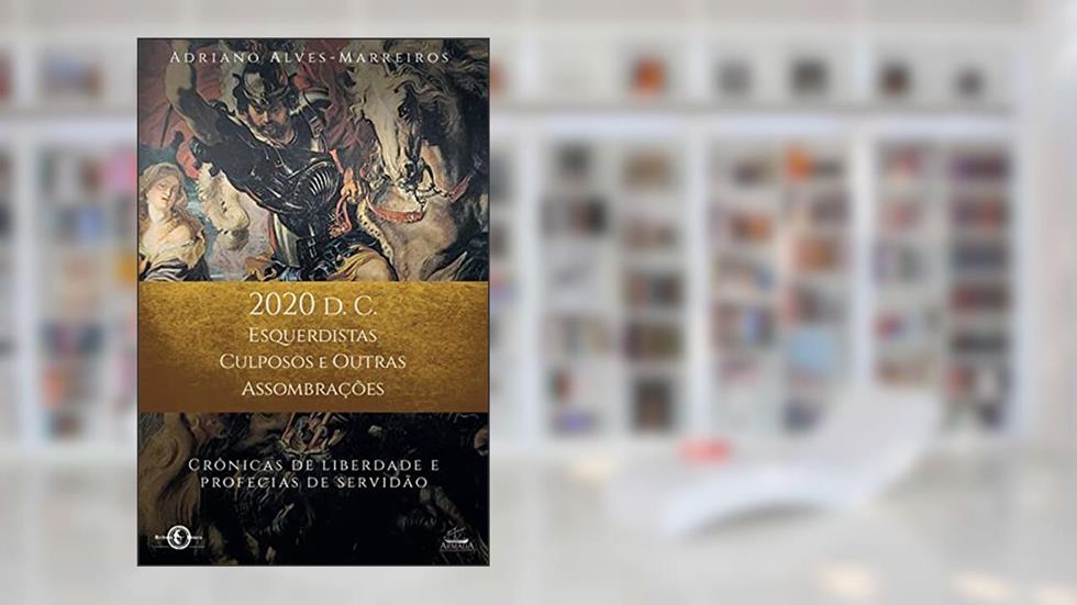 2020 D.C. - Esquerdistas culposos e outras assombrações, do autor Adriano Alves-Marreiros