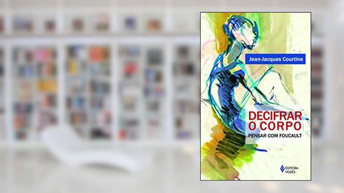 Capa de Decifrar o corpo: Pensar com Foucault, do autor Jean-Jacques Courtine