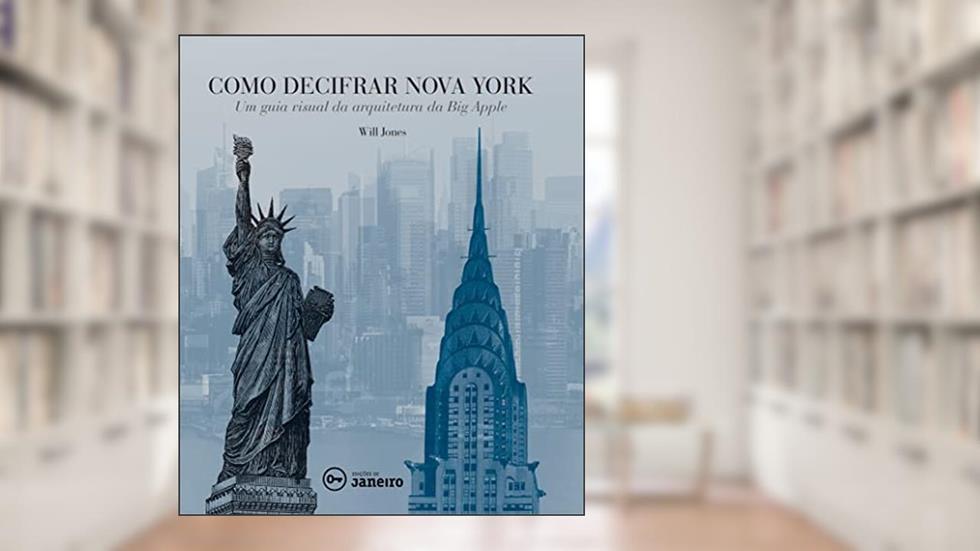 Como decifrar Nova York: Um guia visual da arquitetura da Big Apple, do autor Will Jones