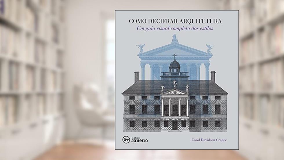 Como decifrar arquitetura: Um guia visual completo dos estilos, do autor Carol Davidson Cragoe
