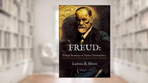 Capa de Freud -tópica Primeira Ou Teoria Topográfica, do autor Leonid R. Bózio