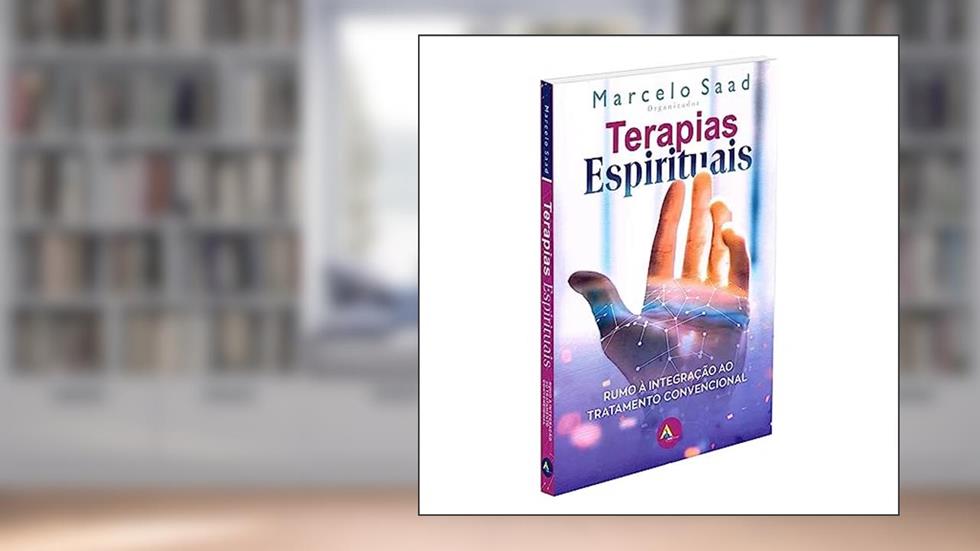 Terapias espirituais: Rumo à integração ao tratamento convencional, do autor Marcelo (Autor) Saad