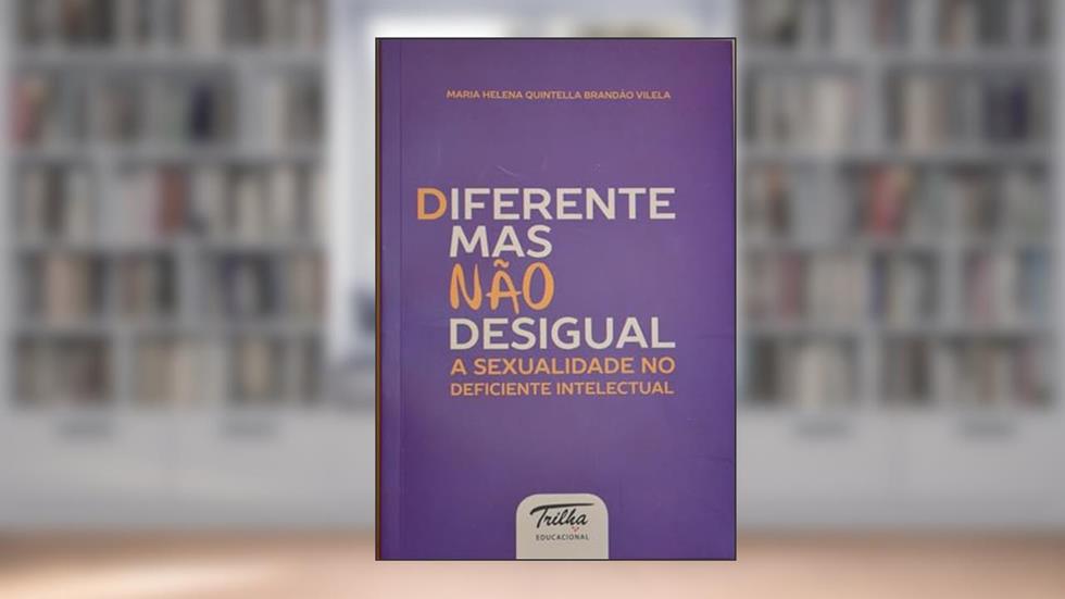 Diferente mas não desigual: A sexualidade no deficiente intelectual, do autor Maria Helena Quintella Brandão Vilela