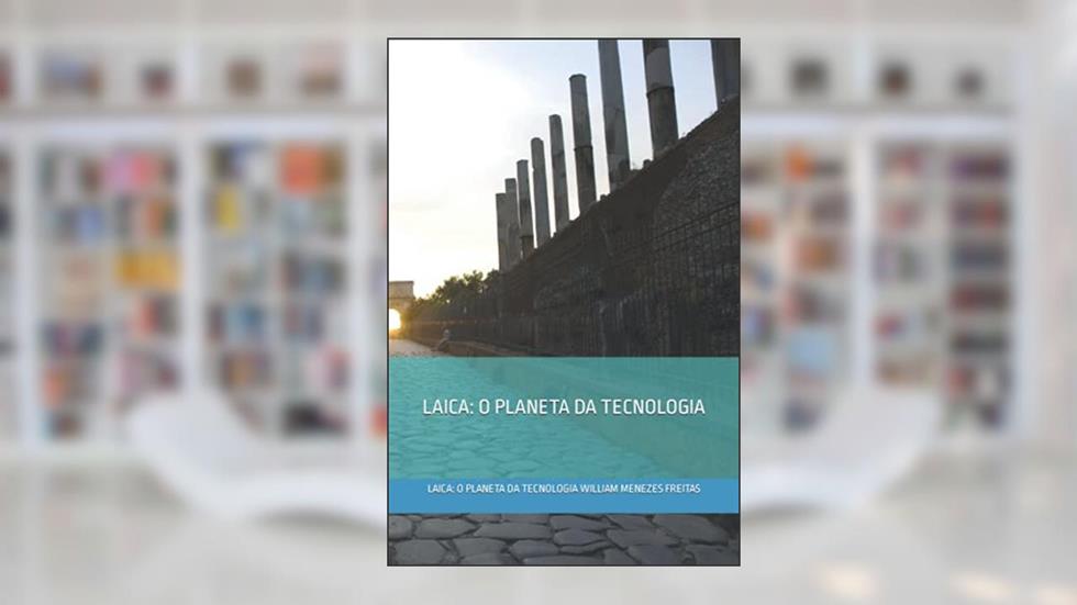 Laica: O Planeta Da Tecnologia, do autor William Menezes Freitas